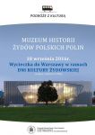 Podróże z kulturą - wycieczka do Muzeum Historii Żydów Polskich Polin